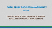 Total Spray Droplet Management - Video 1, DRIFT CONTROL ISN'T ENOUGH