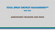 Total Spray Droplet Management - Video 2, AGRONOMIC REASONS AND RISK