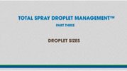 Total Spray Droplet Management - Video 3, DROPLET SIZES