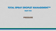 Total Spray Droplet Management - Video 5, PRESSURE