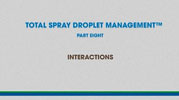 Total Spray Droplet Management - Video 8, INTERACTIONS
